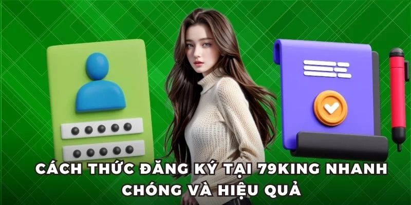 Cách thức đăng ký tại 79King nhanh chóng và hiệu quả