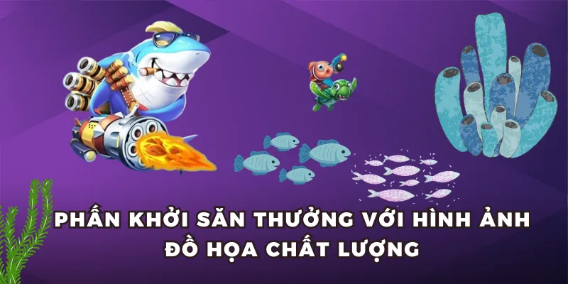 Phấn khởi săn thưởng với hình ảnh đồ họa chất lượng